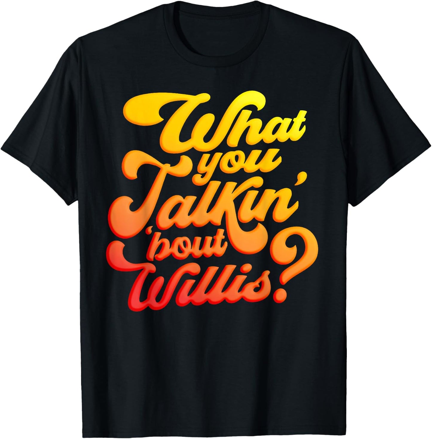 What you talkin' 'bout Willis? T-Shirt - T-Shirt | Black