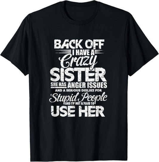Back Off i Have a Crazy Sister and i'm Not Afraid to Use Her T-Shirt - T-Shirt | Black