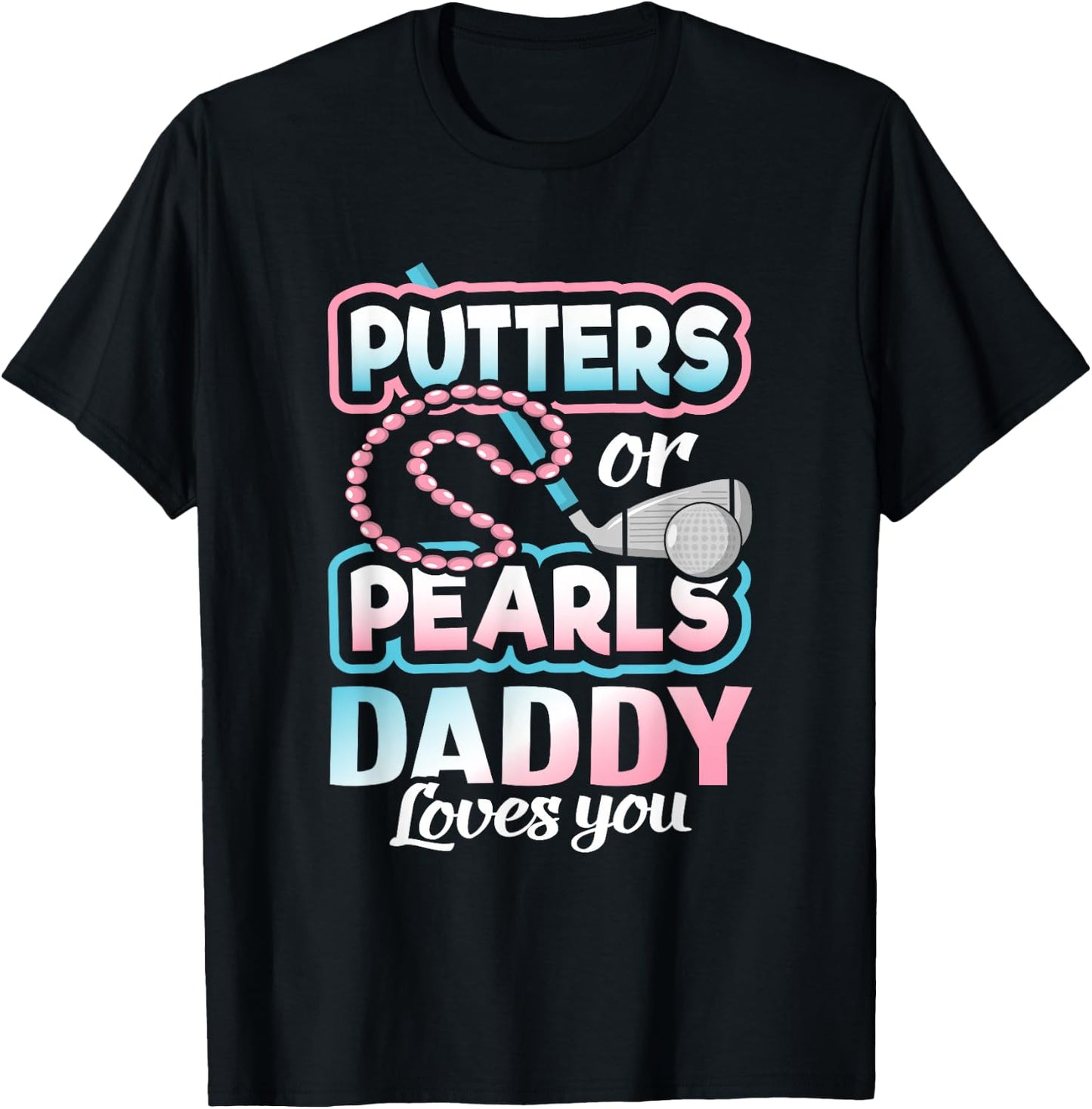 Putters Or Pearls Gender Reveal Daddy Baby Party Supplies T-Shirt - T-Shirt | Black