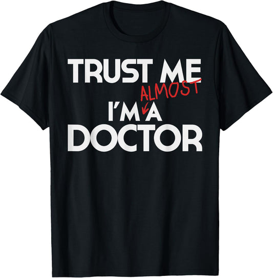 Phd Trust Me Im Almost A Doctor Shirt Doctoral Candidate T-Shirt - T-Shirt | Black