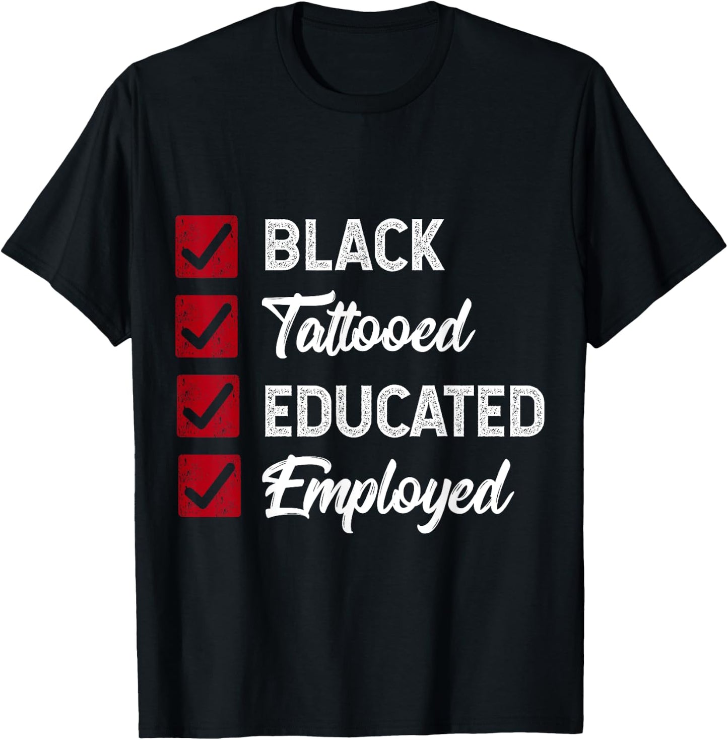 Employed Educated Tatooed Black History Gift Political Shirt T-Shirt - T-Shirt | Black