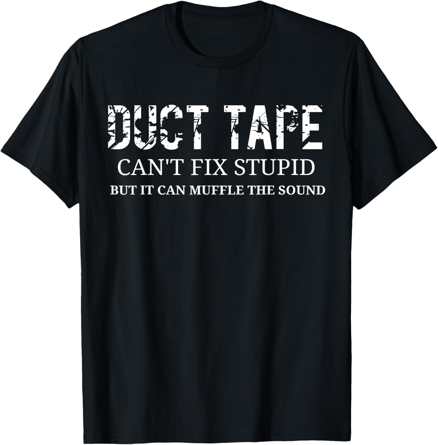 Duct Tape Can't Fix Stupid T-Shirt - T-Shirt | Black