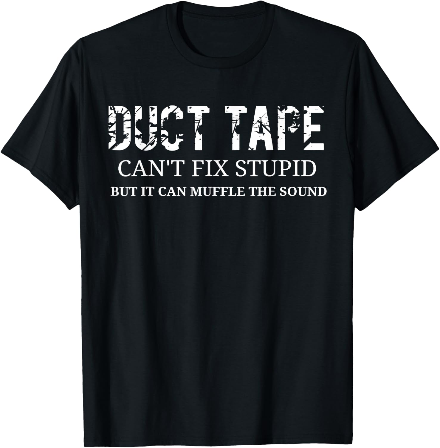 Duct Tape Can't Fix Stupid T-Shirt - T-Shirt | Black