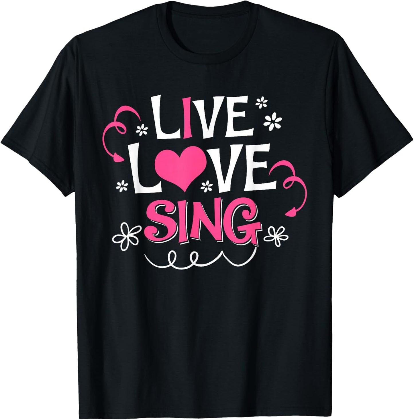 Live Love Sing I Love Singing Cute Singer Gift T-Shirt - T-Shirt | Black