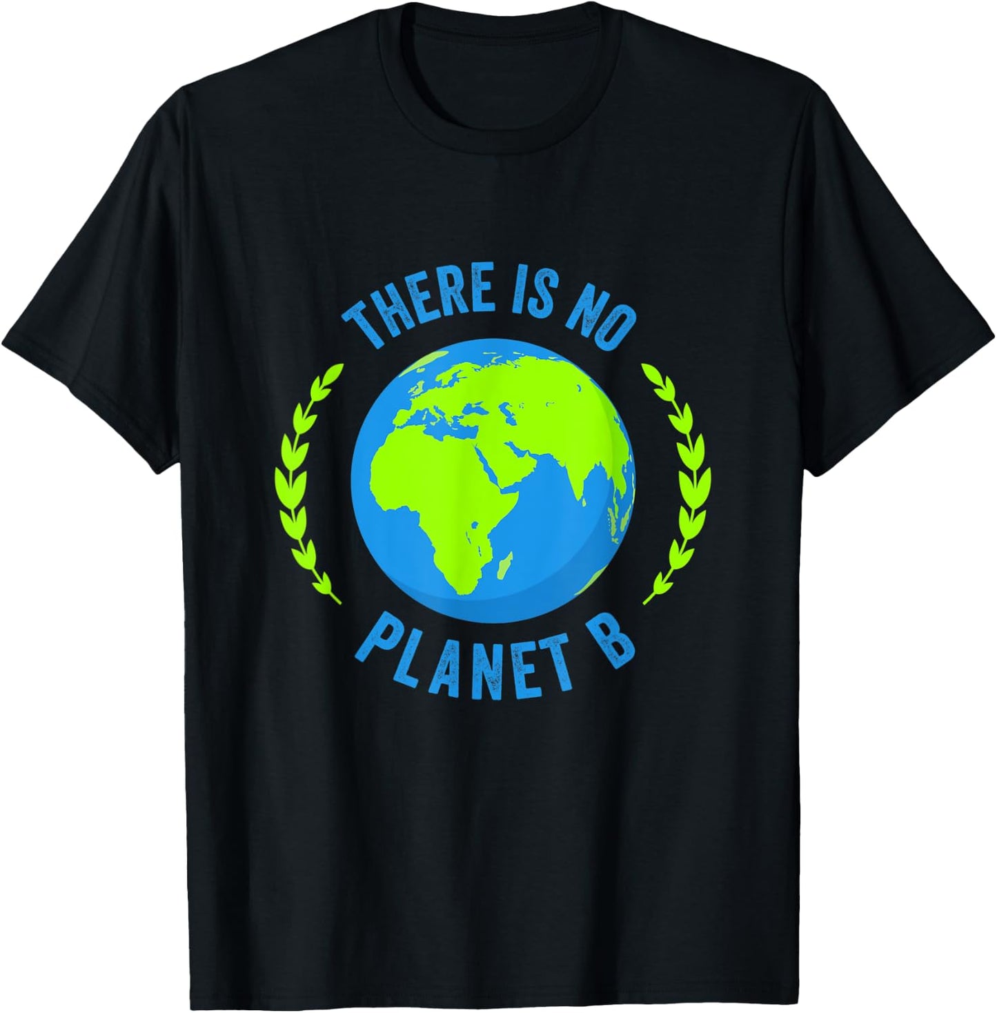 There Is No Planet B Earth Day T Shirt Global Warming T-Shirt - T-Shirt | Black
