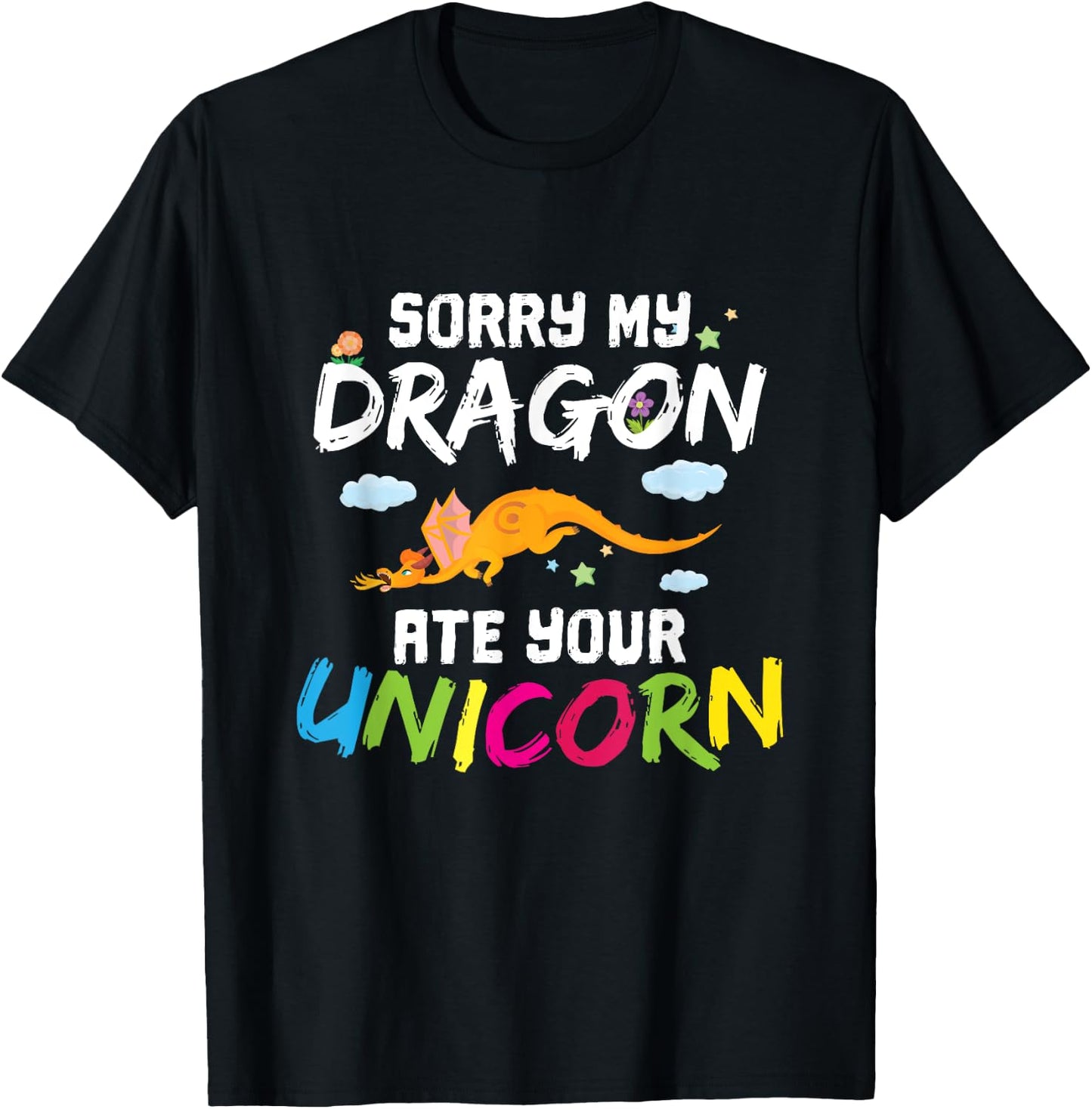Sorry My Dragon Ate Your Unicorn Funny Dragon Gift T-Shirt - T-Shirt | Black