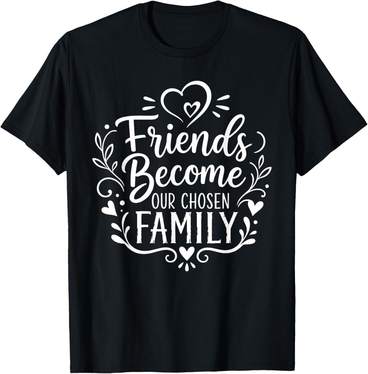 Friends Become Family Quote Design T-Shirt - T-Shirt | Black