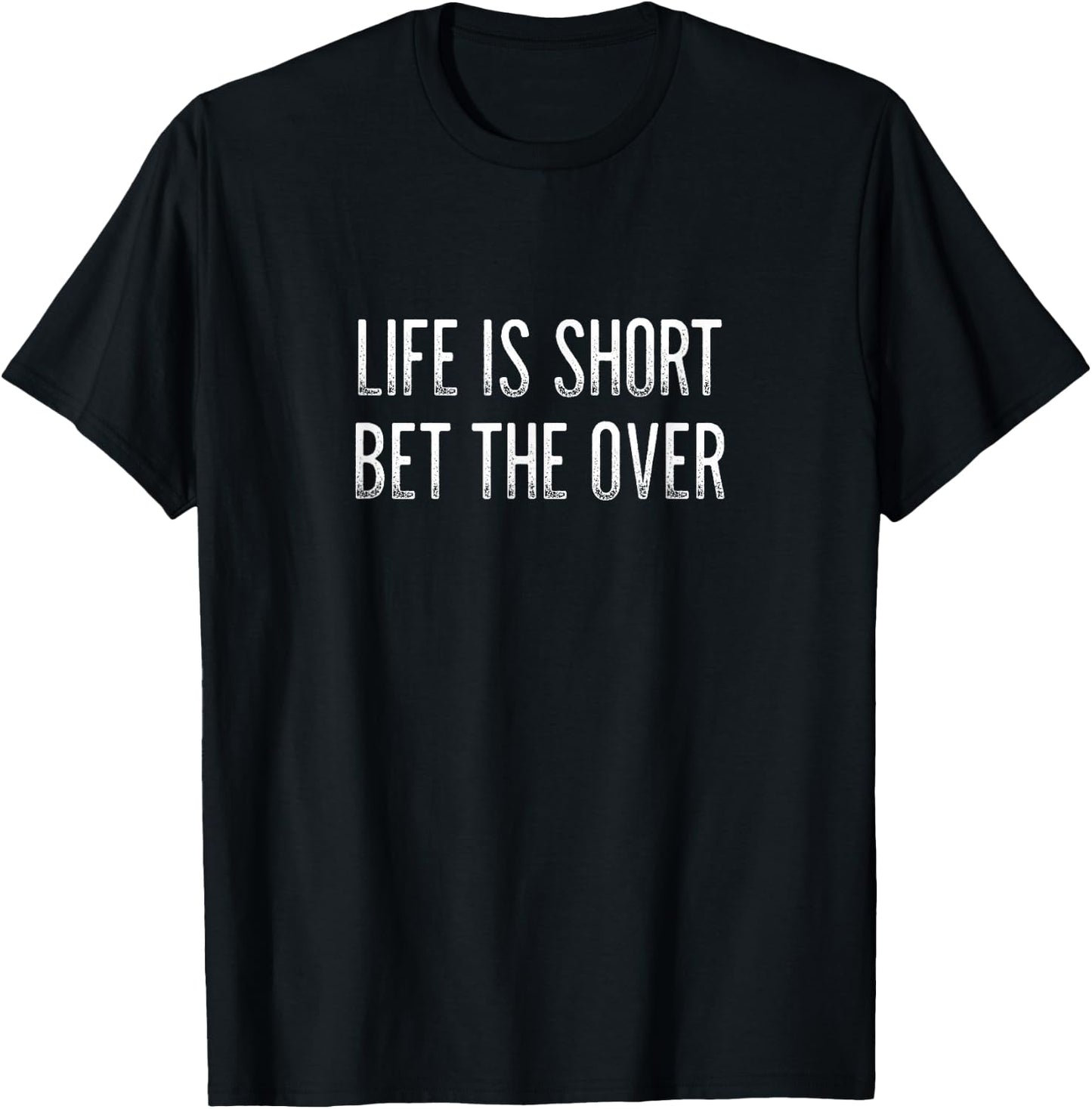 Life Is Short - Bet The Over - Vintage Style T-Shirt - T-Shirt | Black
