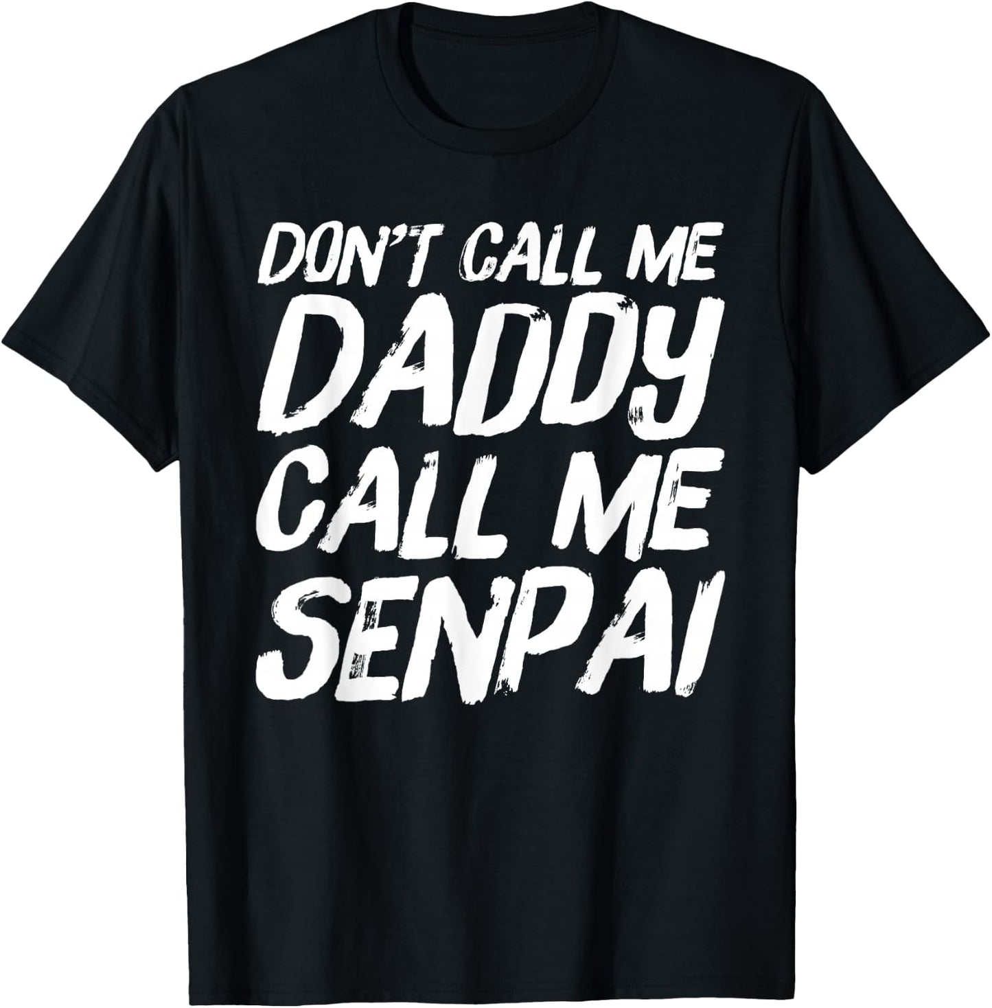 Don't Call Me Daddy Call Me Senpai Funny Anime T-Shirt - T-Shirt | Black