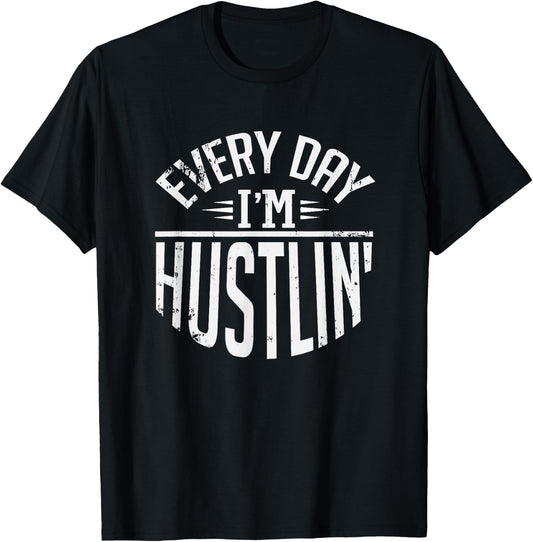 Hustle For Days Designs Every Day I'm Hustlin' Work Hard - -Adults, Black, Small T-Shirt - T-Shirt | Black