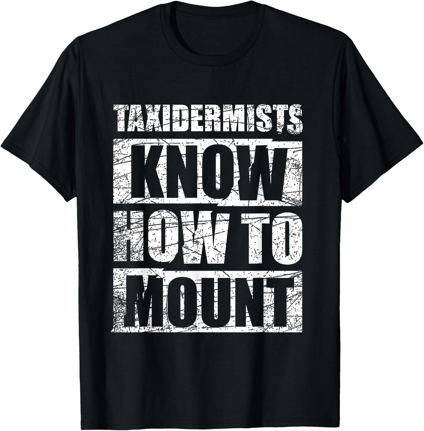 Funny Taxidermy Gift Taxidermists Know How To Mount T-Shirt - T-Shirt | Black