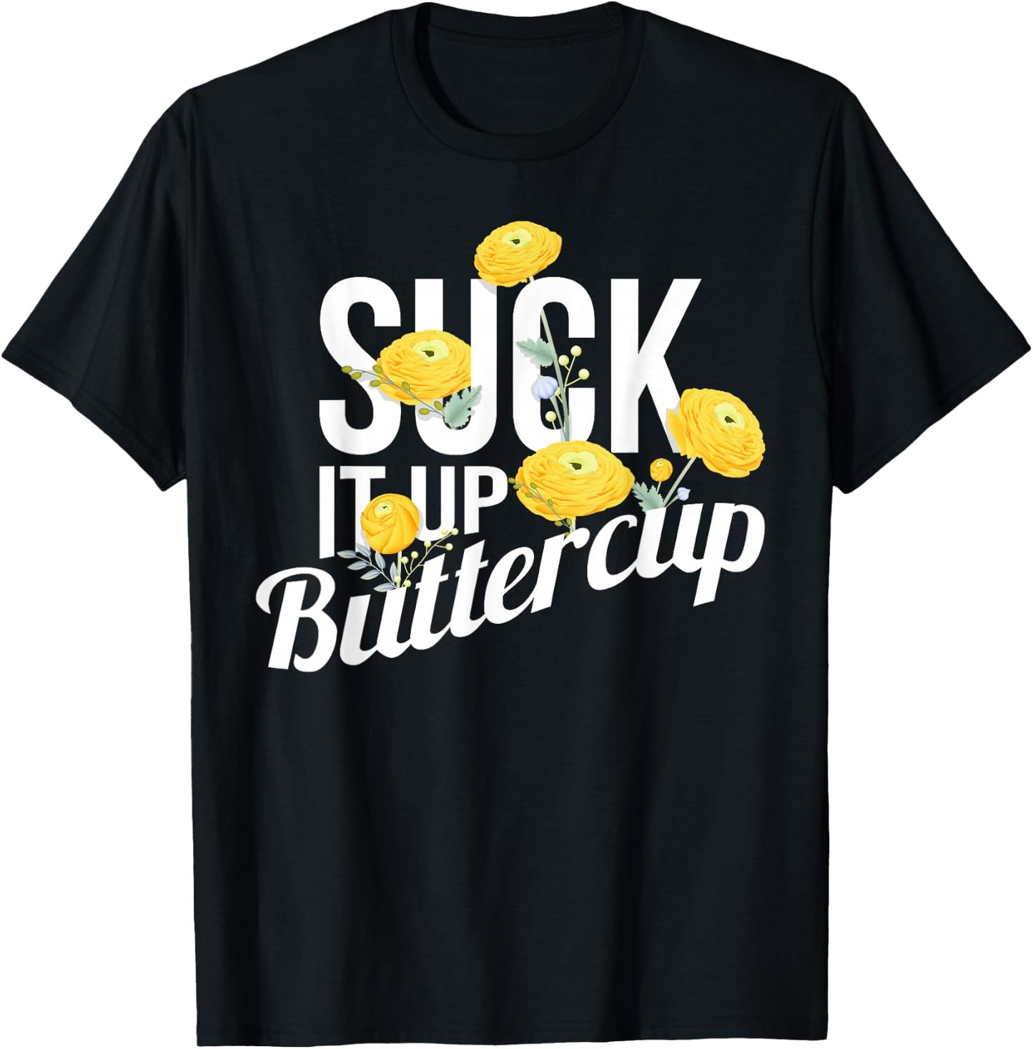 Suck It Up Buttercup T-Shirt - T-Shirt | Black