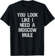 Moscow Mule - Funny Moscow Mule Need T-Shirt - T-Shirt | Black