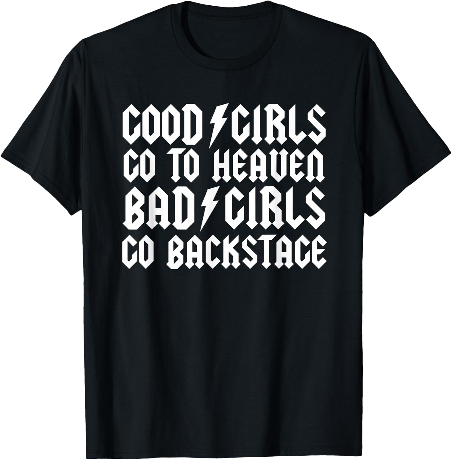 Good Girls go to Heaven Bad Girls go Backstage T-Shirt - T-Shirt | Black