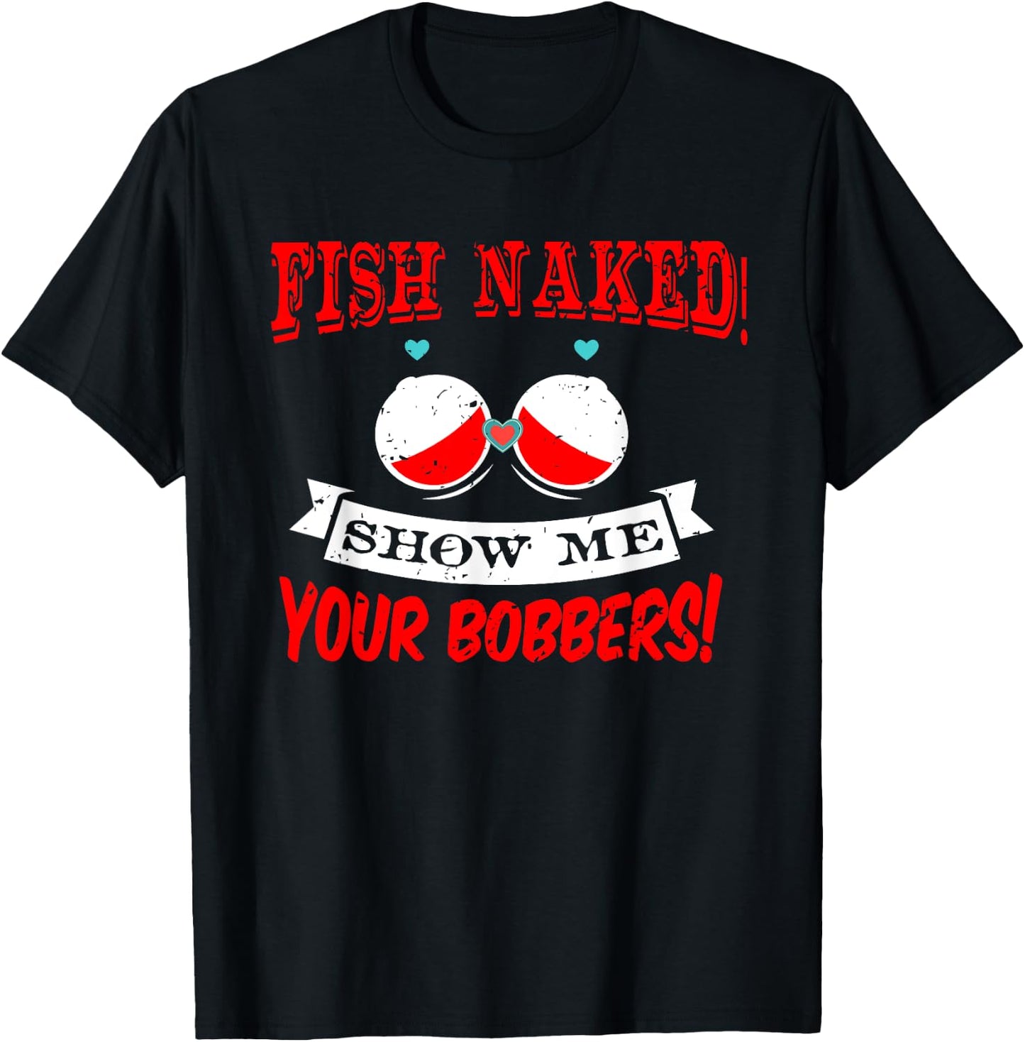 Fishing Rod T Shirt Fish Naked show me your Bobbers T-Shirt - T-Shirt | Black