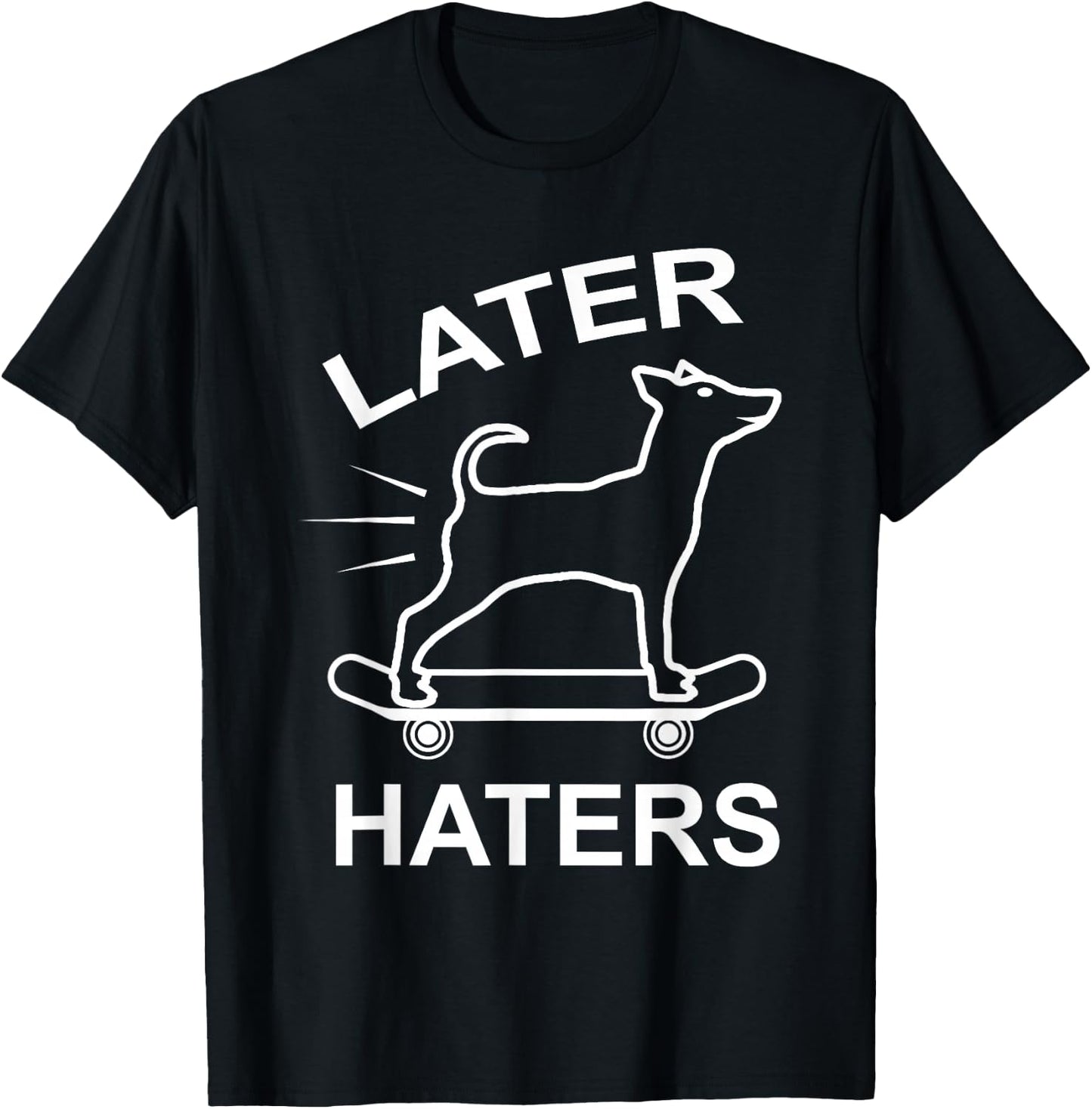 Later Haters Skating Dog Skater Skateboard T-Shirt - T-Shirt | Black