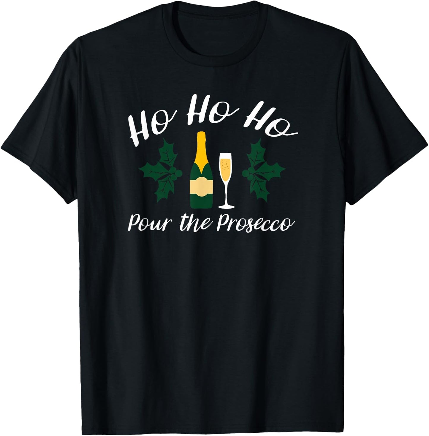 Ho Ho Ho Pour Prosecco Funny Christmas Wine T-Shirt - T-Shirt | Black
