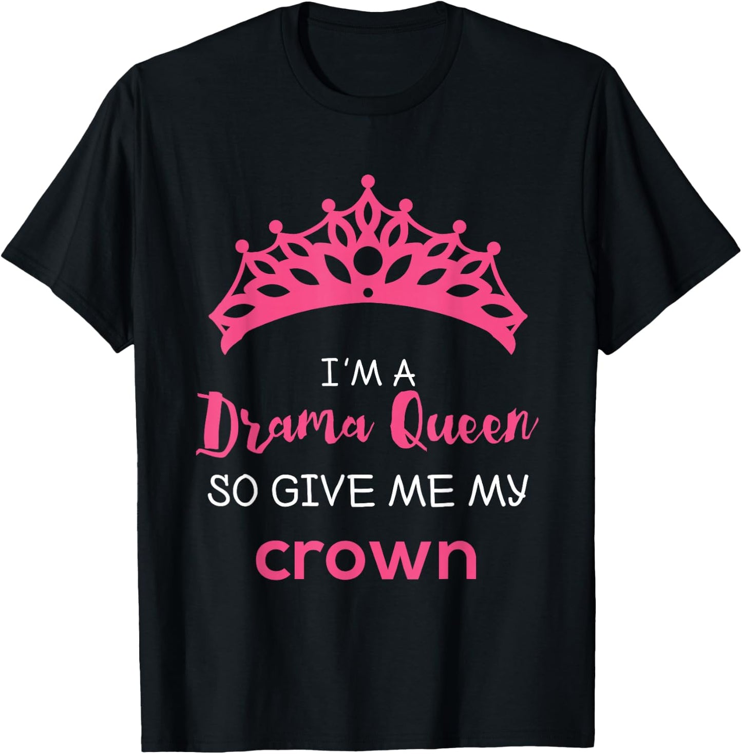Drama Queen Give Me My Crown Quote Theater Gifts T-Shirt - T-Shirt | Black