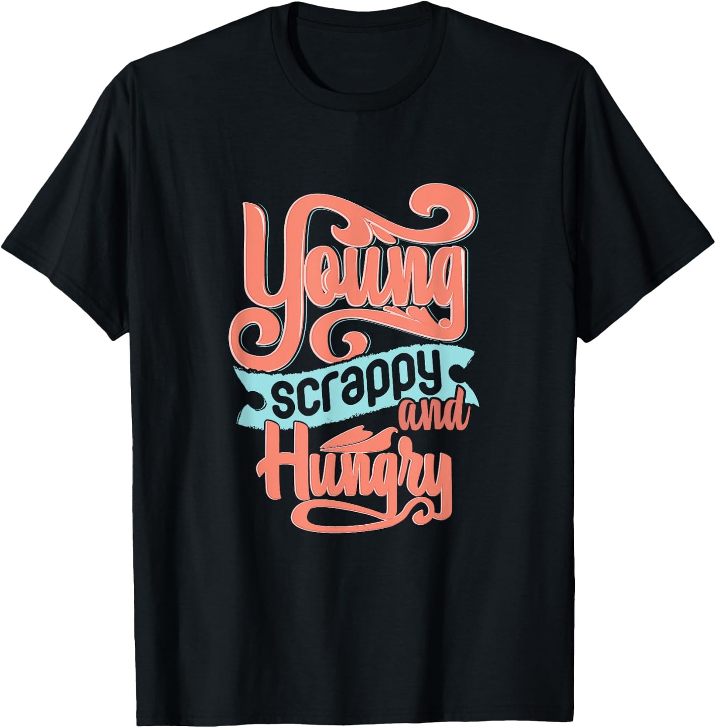 Young Scrappy and Hungry T-Shirt - T-Shirt | Black