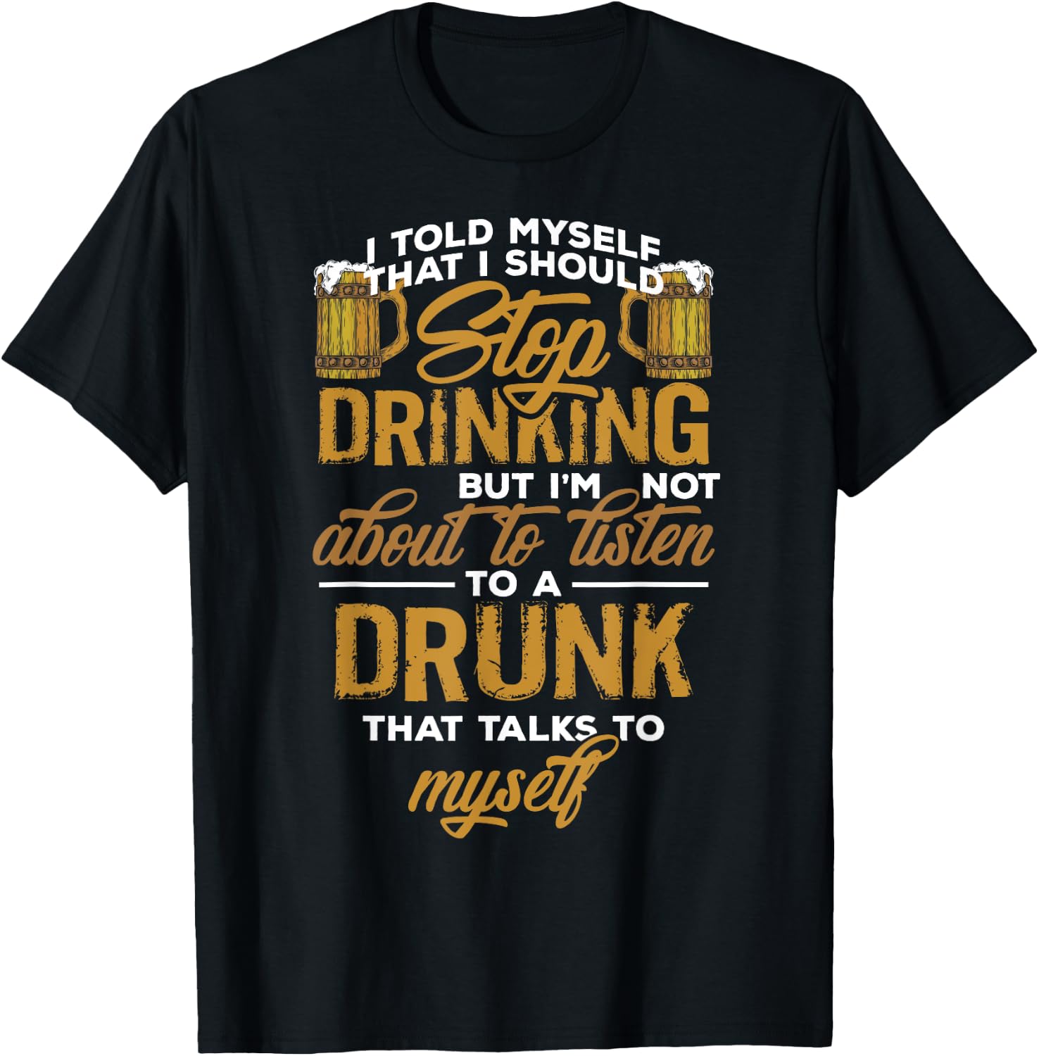 I Told Myself I Should Stop Drinking T Shirt Funny Booze T-Shirt - T-Shirt | Black