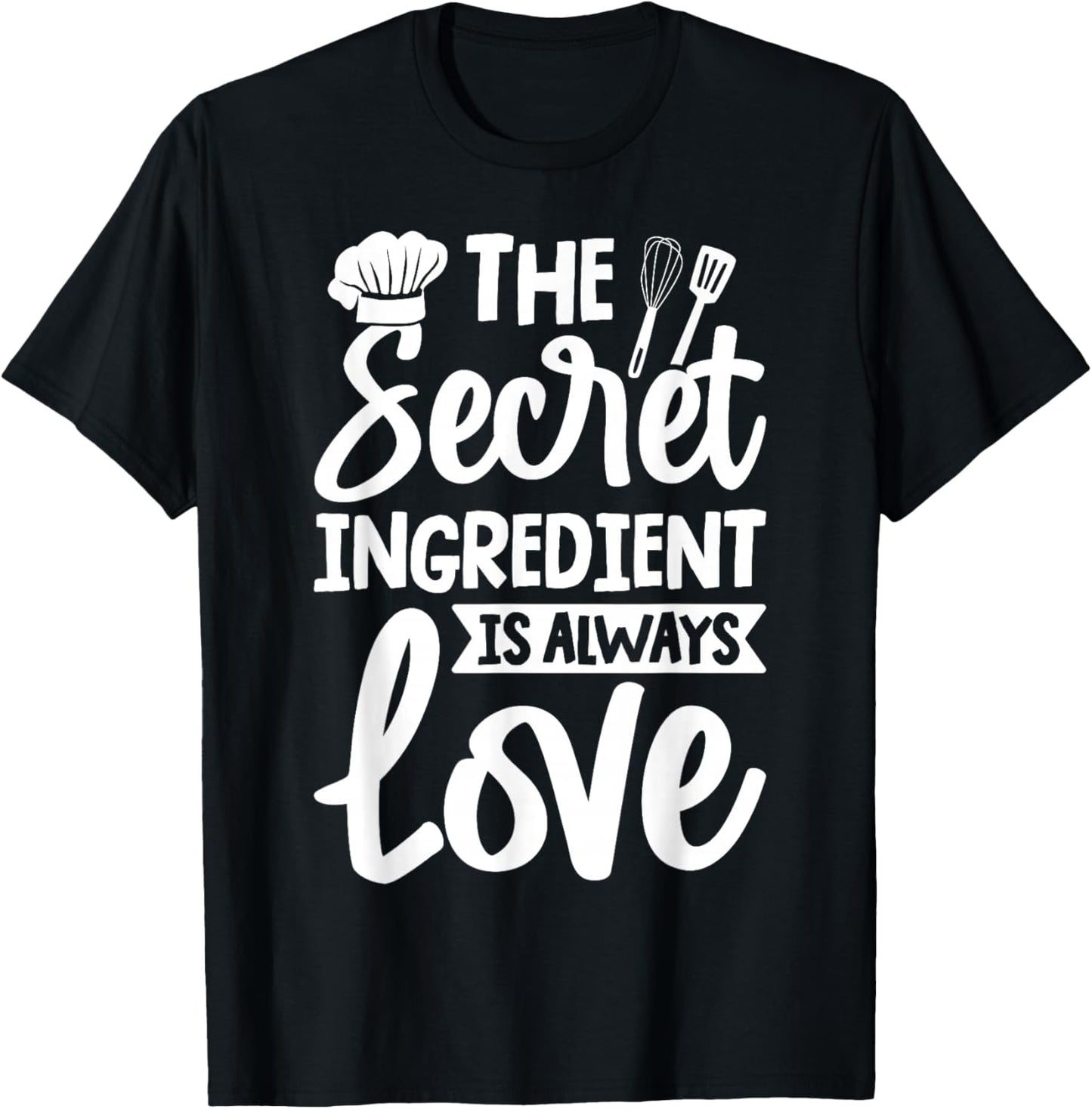 The Secret Ingredient is Always Love Cooking Kitchen T-Shirt - T-Shirt | Black