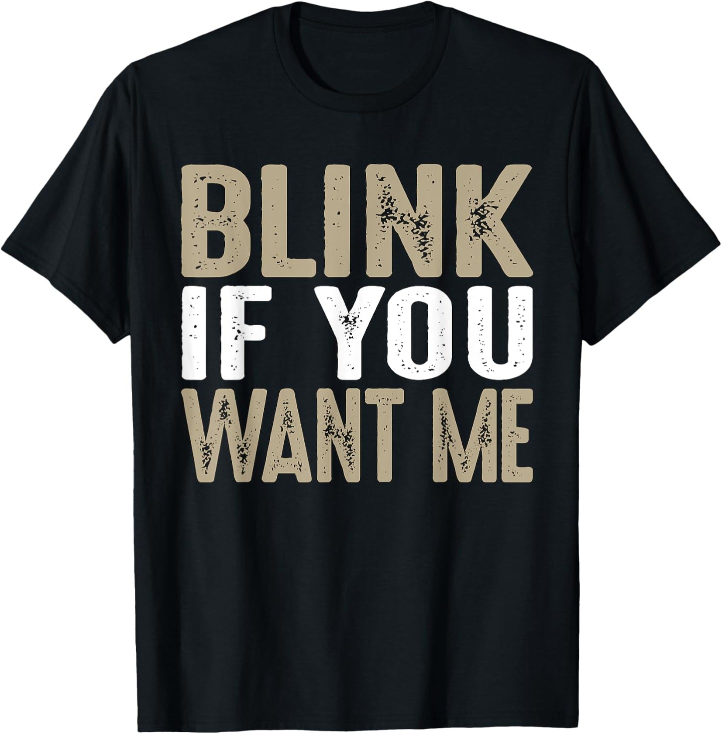Blink If You Want Me | College/Frat Party Drinking T-Shirt - T-Shirt | Black