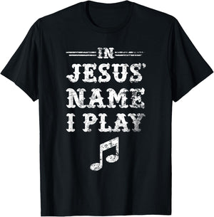 In Jesus' Name I Play, Christian Musician, Fun Music T-Shirt - T-Shirt | Black