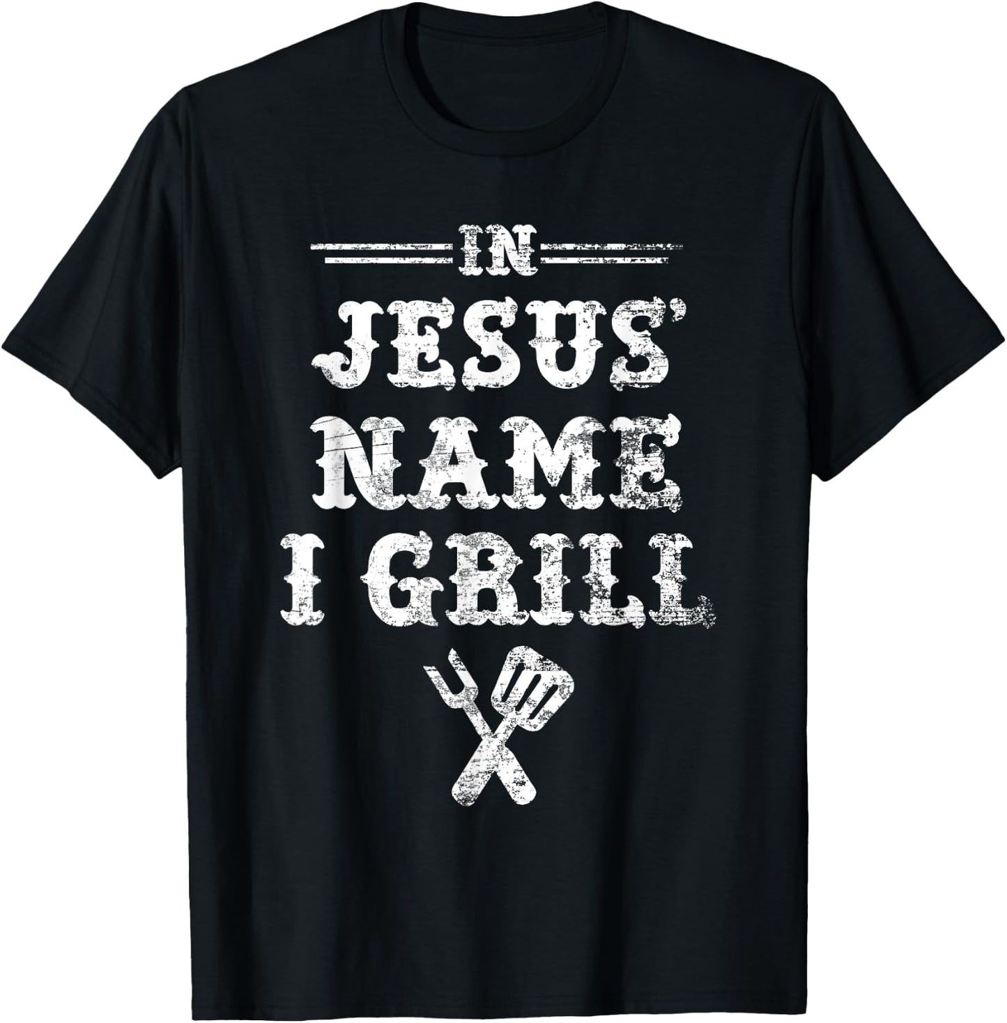 In Jesus' Name I Grill, Christian Grilling Graphic T Shirt T-Shirt - T-Shirt | Black