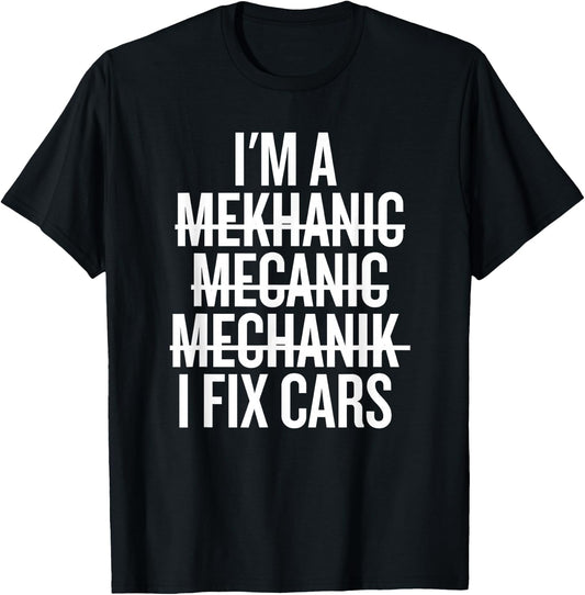 I'm a Mekhanic Mecanic Mechanik I Fix Cars Funny Mechanic T-Shirt - T-Shirt | Black