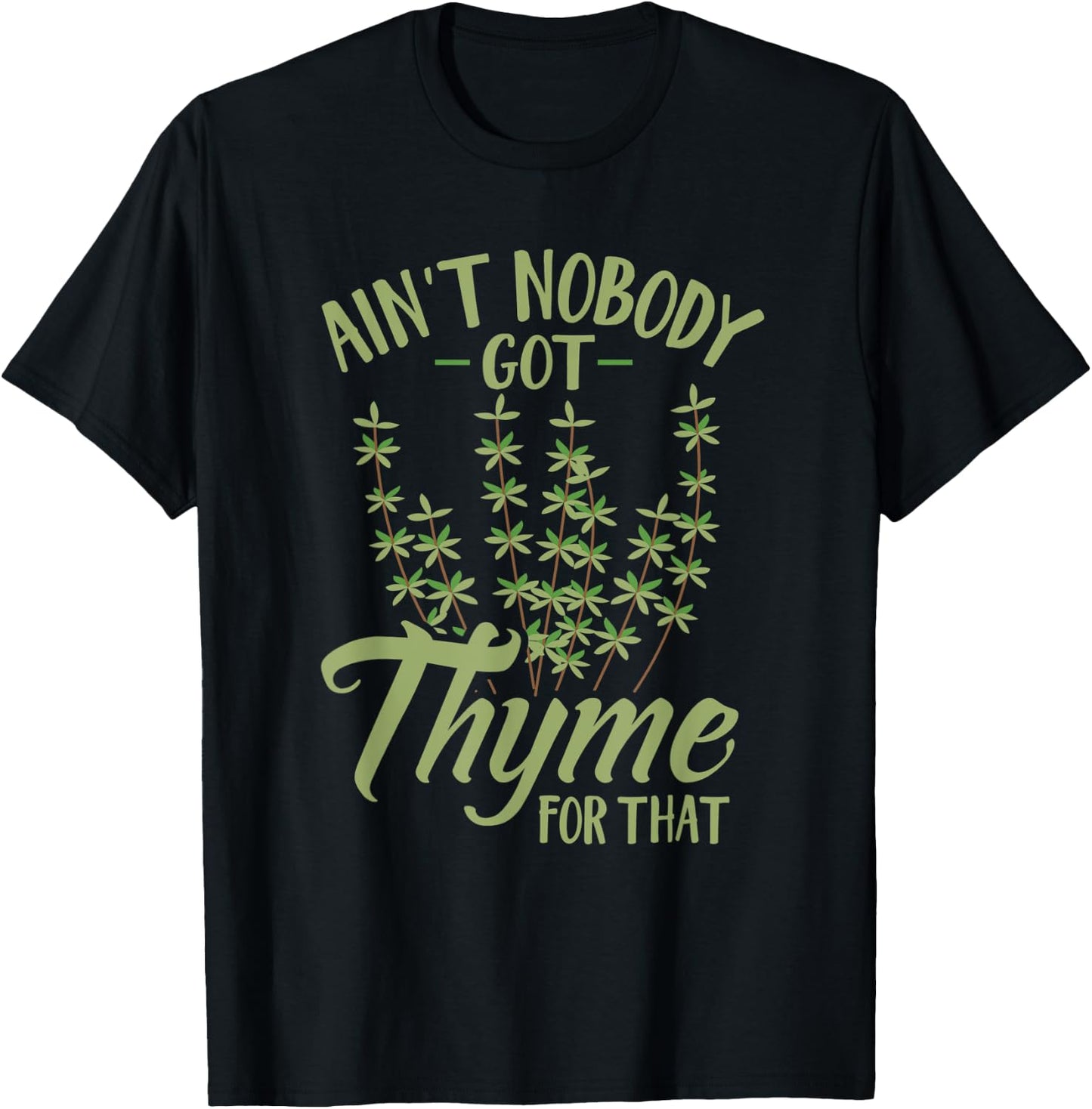 Ain't Nobody Got Thyme For That Funny Gardening T-Shirt - T-Shirt | Black