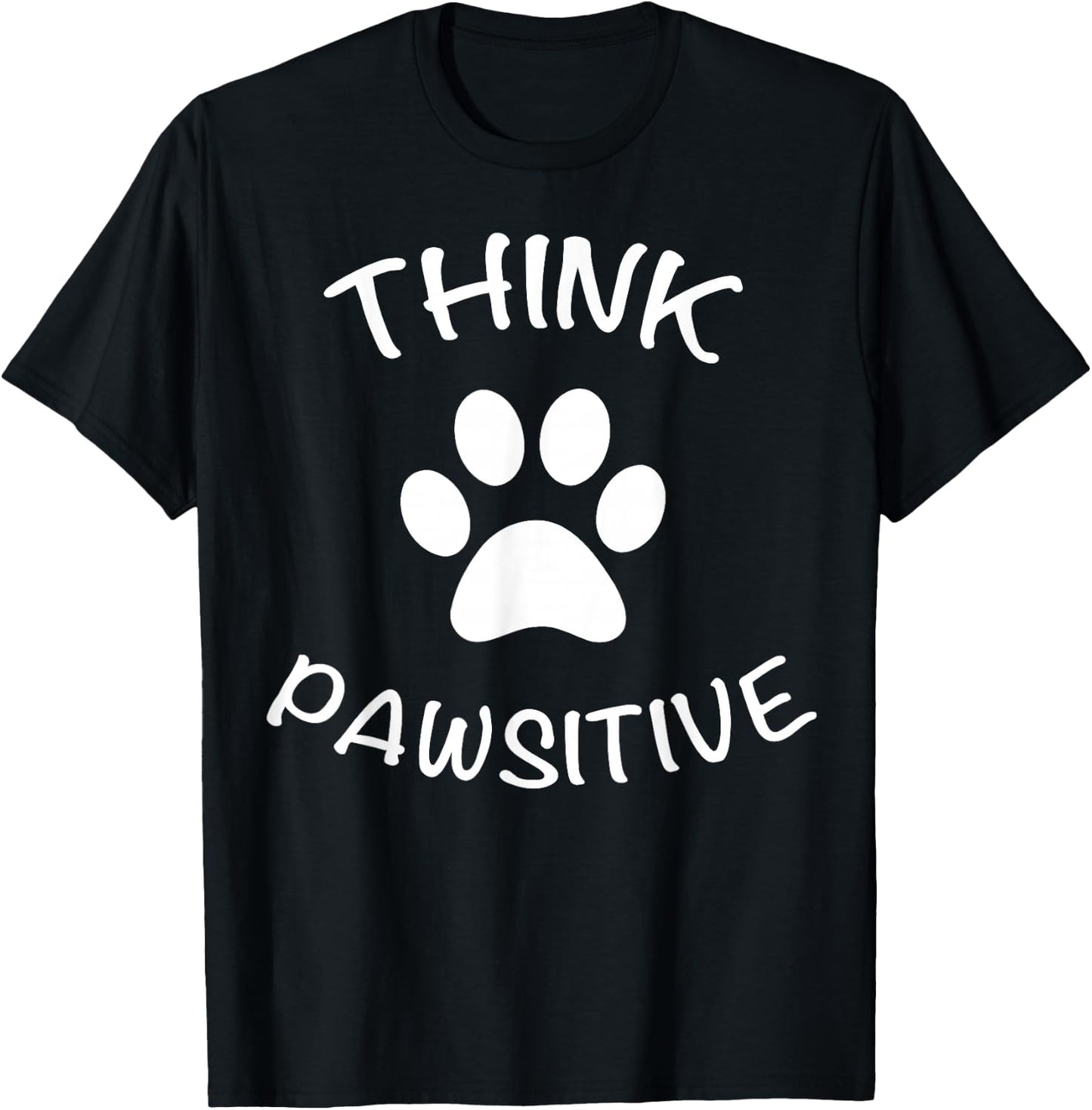 Cute Dog Pawprint Think Pawsitive Gift Shirt T-Shirt - T-Shirt | Black