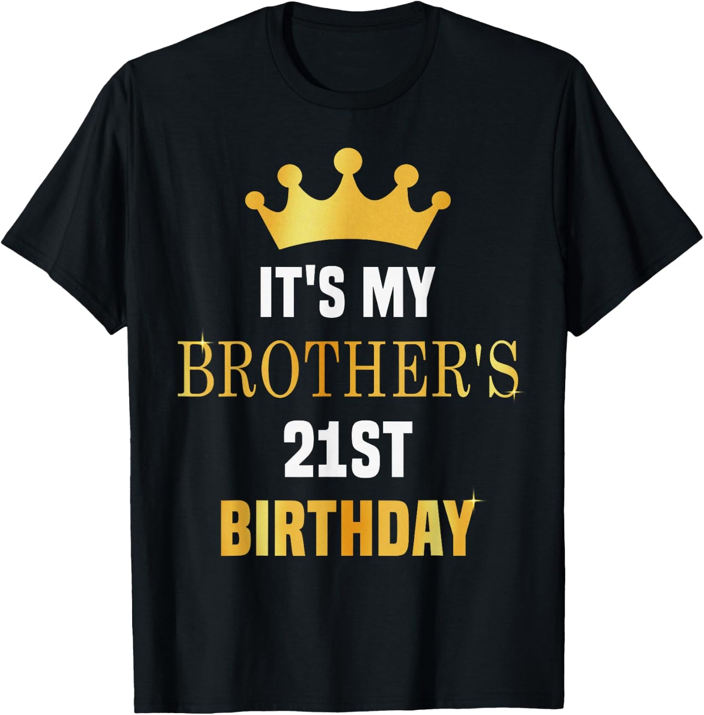 Its My Brother's 21st Birthday 21 Years Old Golden Bday T-Shirt - T-Shirt | Black