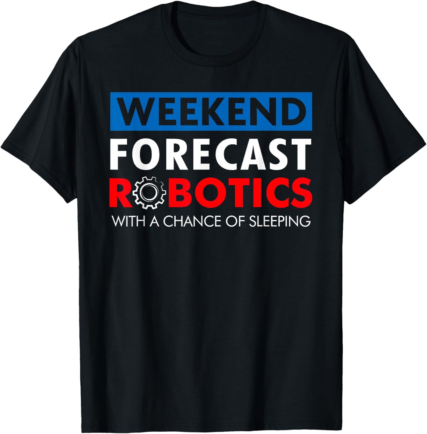 Robotics Build Season Shirt - Weekend Forecast Robotics T-Shirt - T-Shirt | Black
