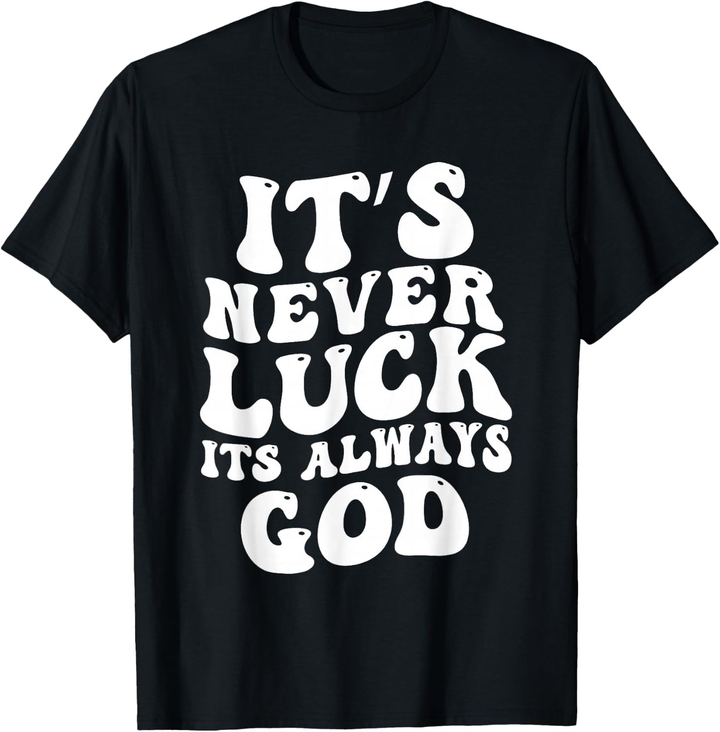 It's Never Luck It's Always God T-Shirt - T-Shirt | Black