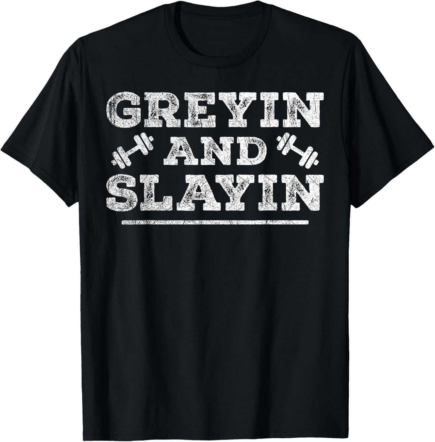 Greyin And Slayin Funny Workout Gym Graying And Slaying T-Shirt - T-Shirt | Black