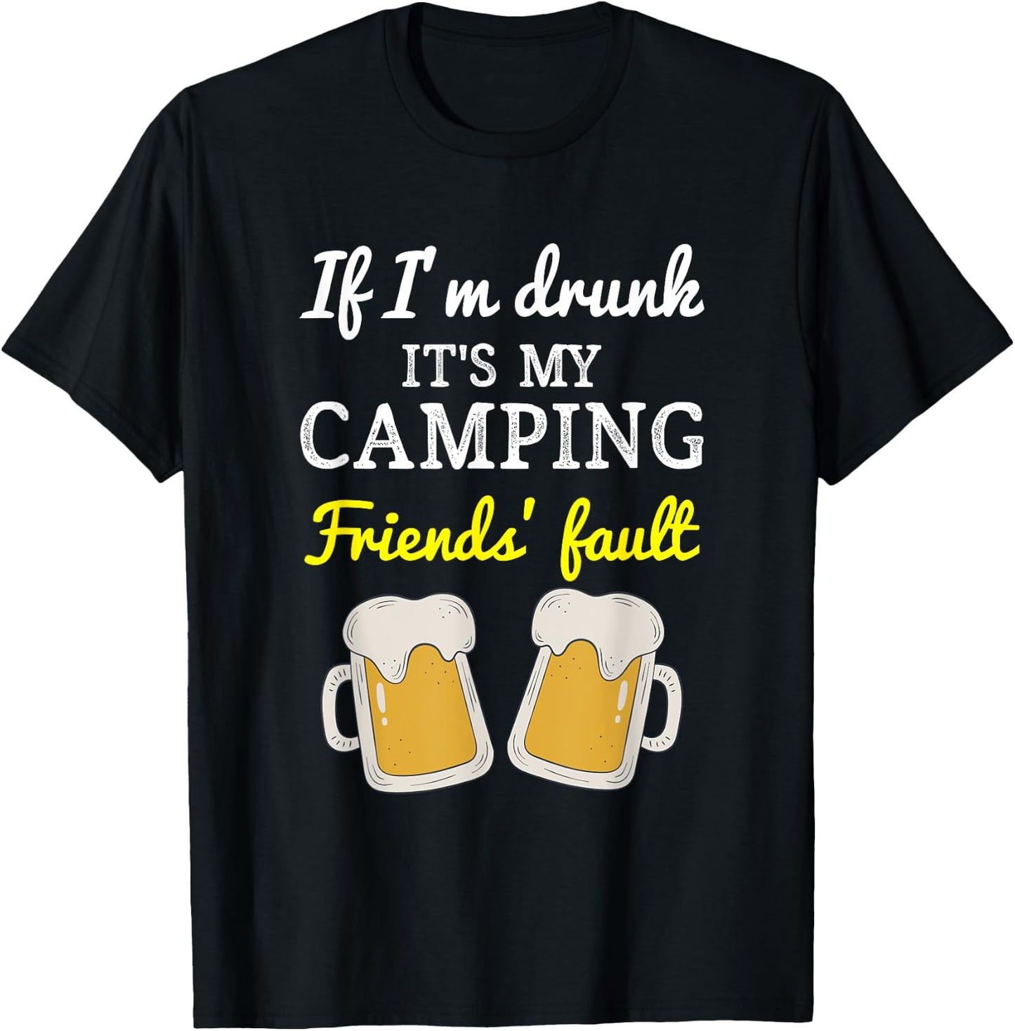 If I'm Drunk It's My Camping Friend's Fault Funny T-Shirt - T-Shirt | Black