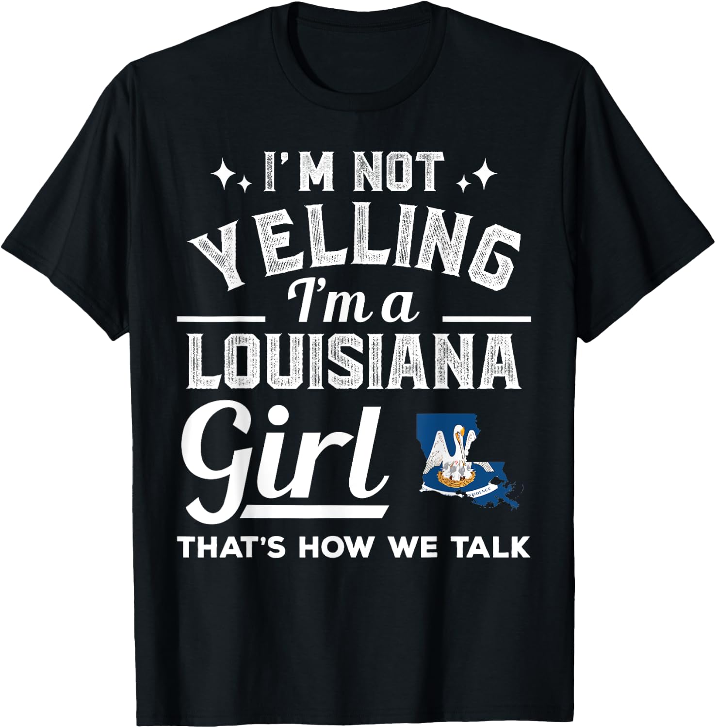 I'm Not Yelling I'm A Louisiana Girl T-Shirt - T-Shirt | Black