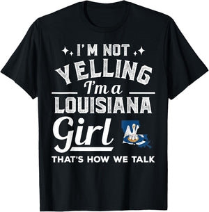 I'm Not Yelling I'm A Louisiana Girl T-Shirt - T-Shirt | Black