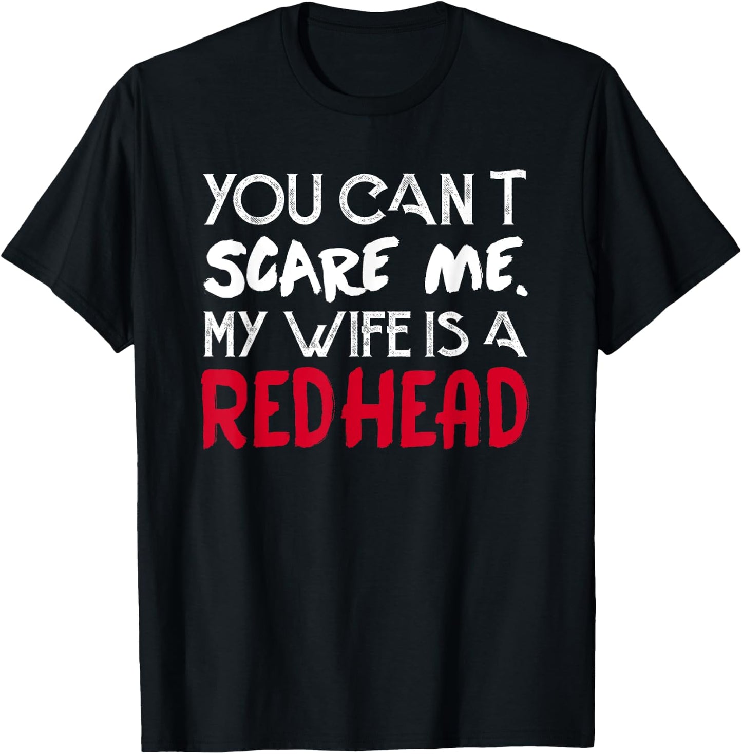 You can't Scare Me My Wife Is A RedHead - Funny T-Shirt - T-Shirt | Black