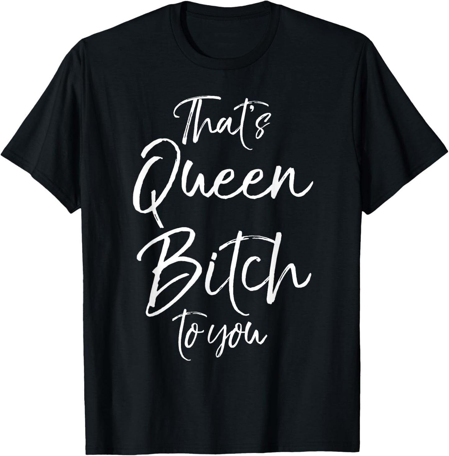 Funny Queen Bitch Quote That's Queen Bitch to You T-Shirt - T-Shirt | Black