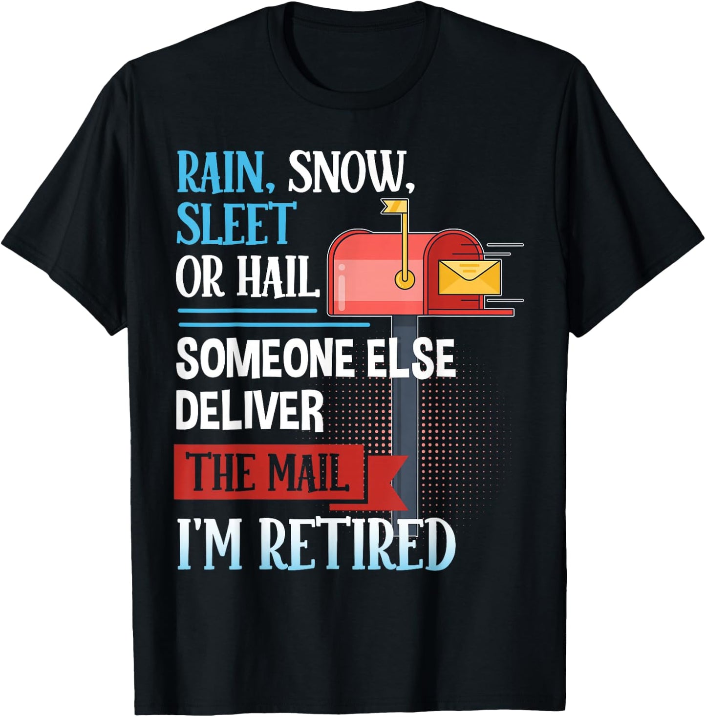 Rain, Snow, Sleet, or Hail Retired Postal Worker Funny Quote T-Shirt - T-Shirt | Black