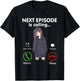 Anime Next episode is calling - Funny Anime Gift love Otaku T-Shirt - T-Shirt | Black