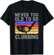 Never Too Old to Go Clubbing Golf Golfer T-Shirt - T-Shirt | Black