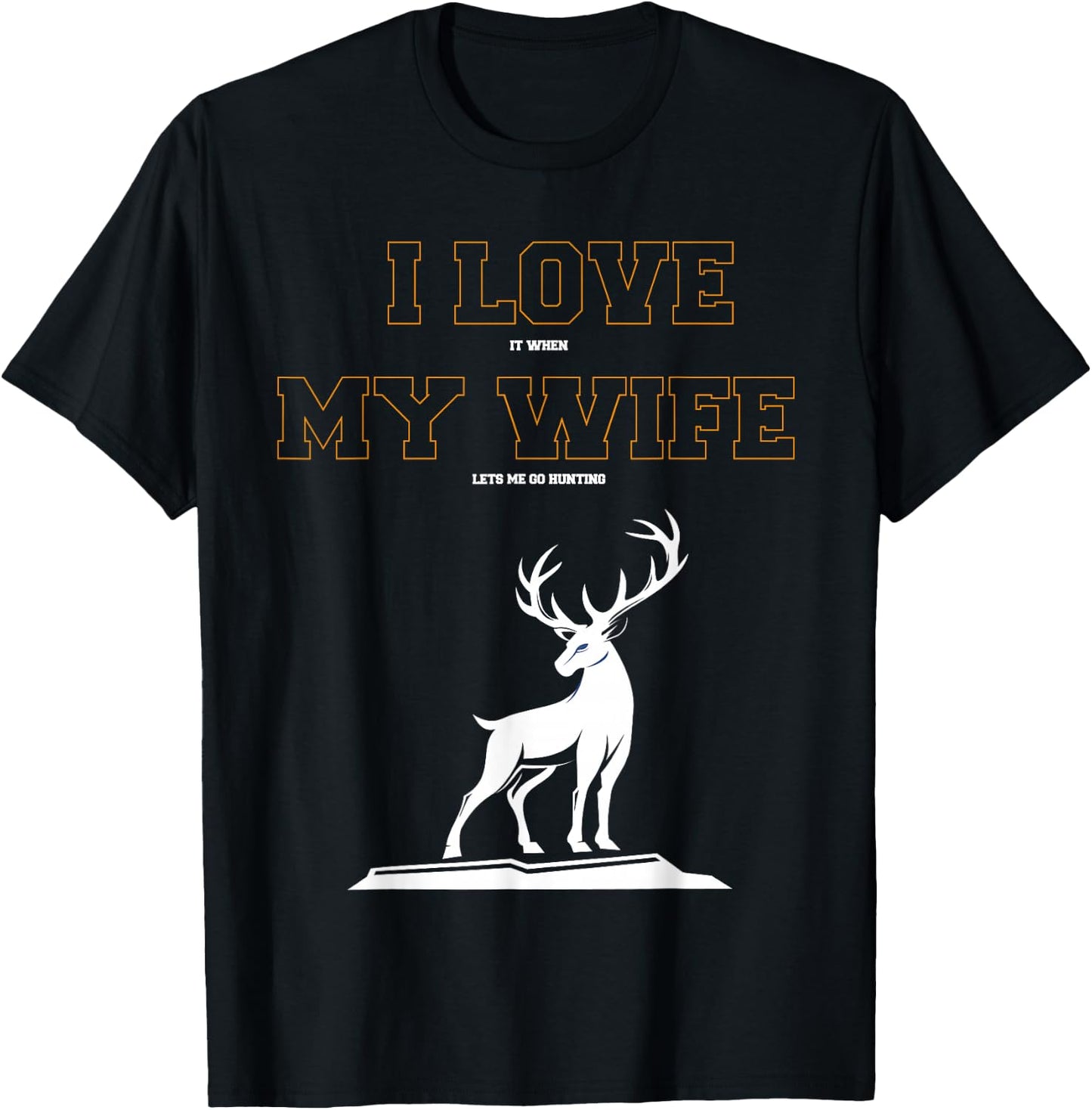 funny T SHirt I love it when my wife lets me go hunting T-Shirt - T-Shirt | Black