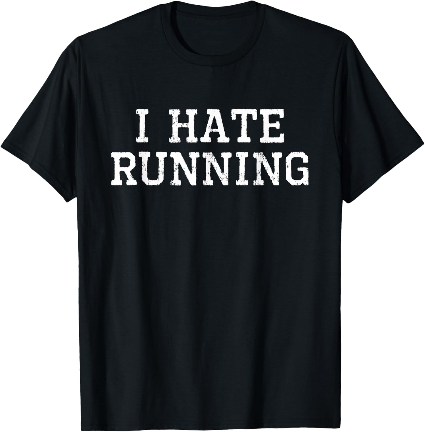I Hate Running Funny Cool Runner Run Sarcastic Gift T-Shirt - T-Shirt | Black
