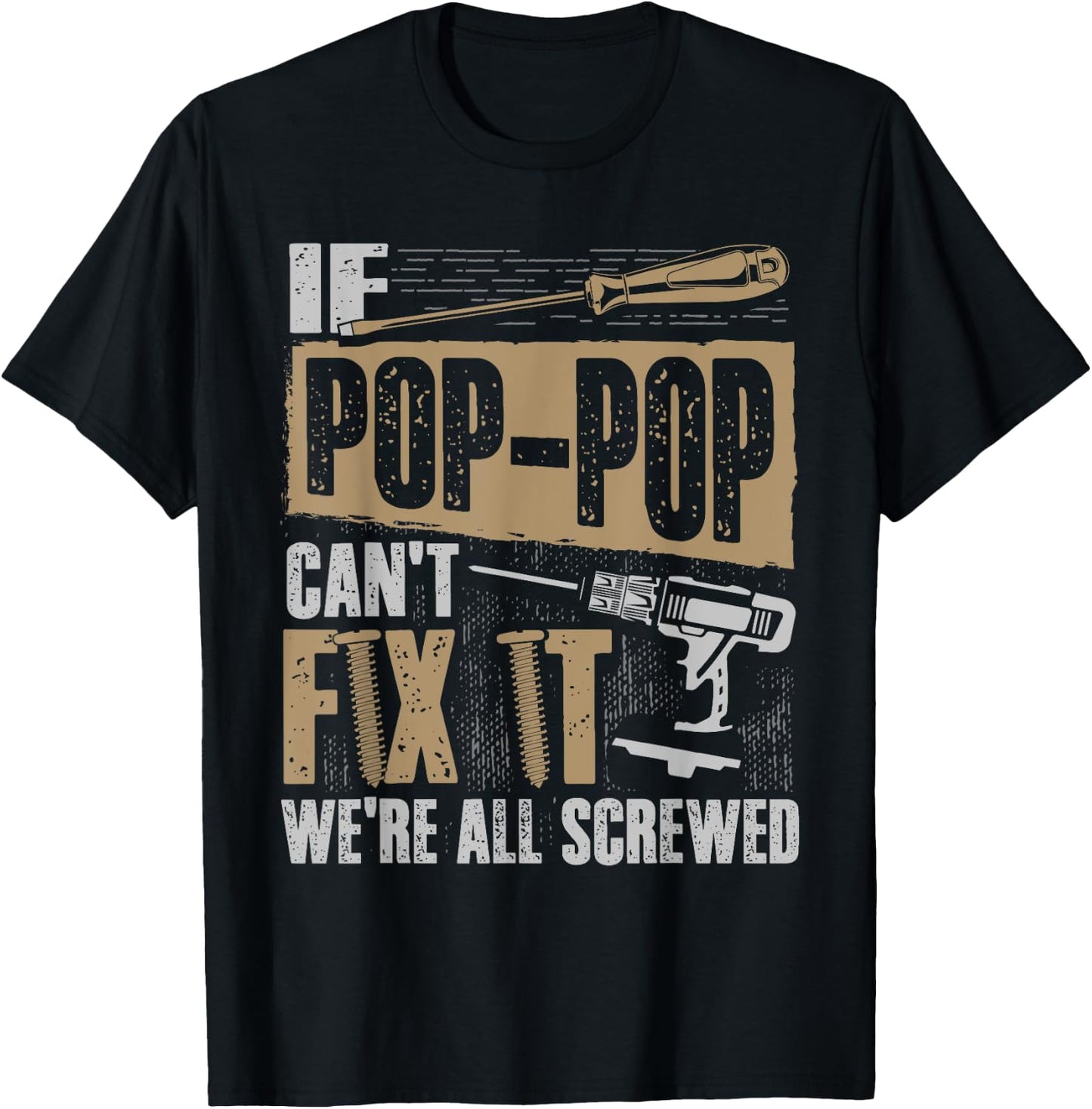 Grandpa Shirt If Pop-Pop Can't Fix It We're All Screwed T-Shirt - T-Shirt | Black
