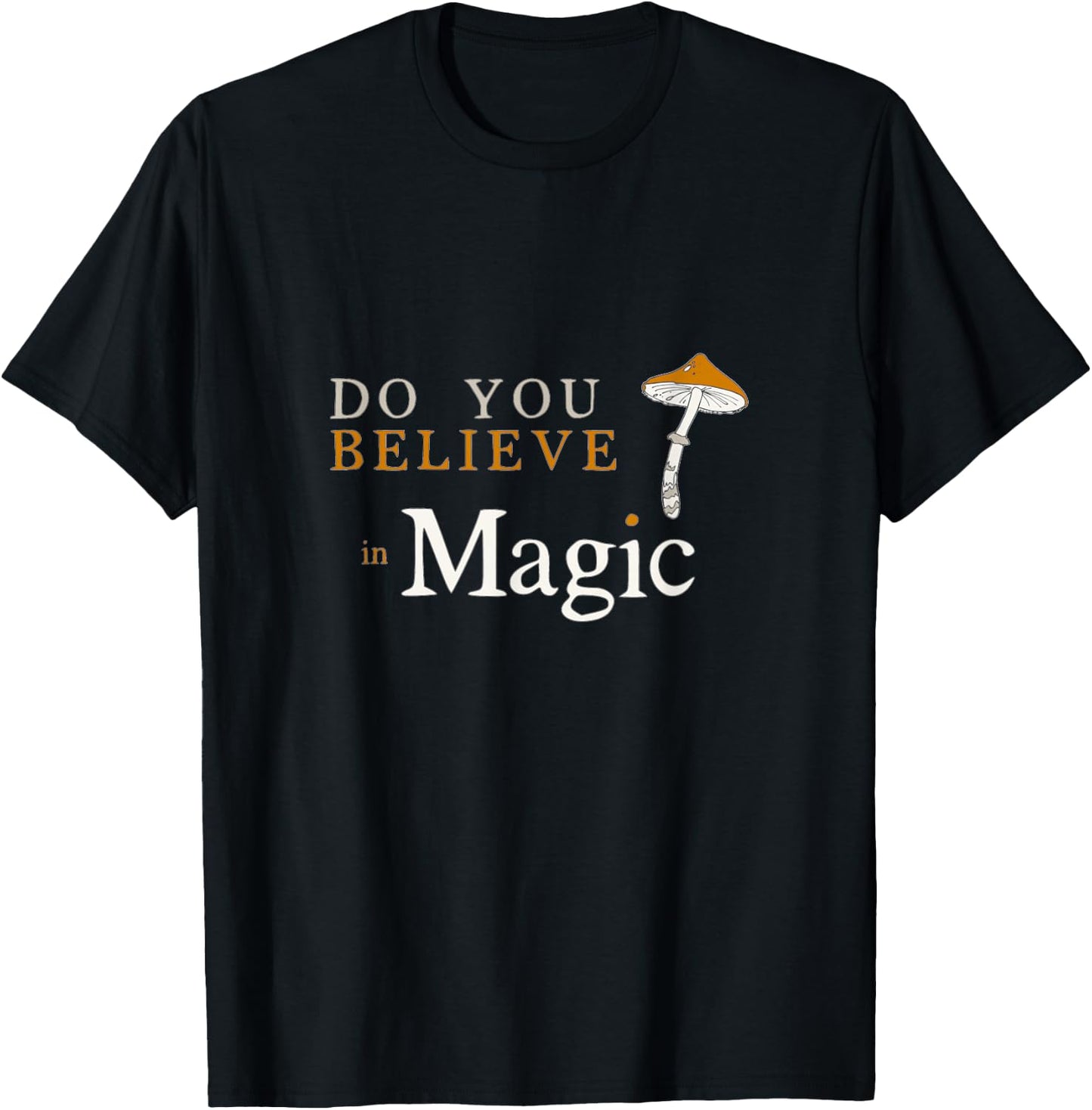 Do you Believe in Magic Funny Psilocybin Mushroom T-Shirt - T-Shirt | Black