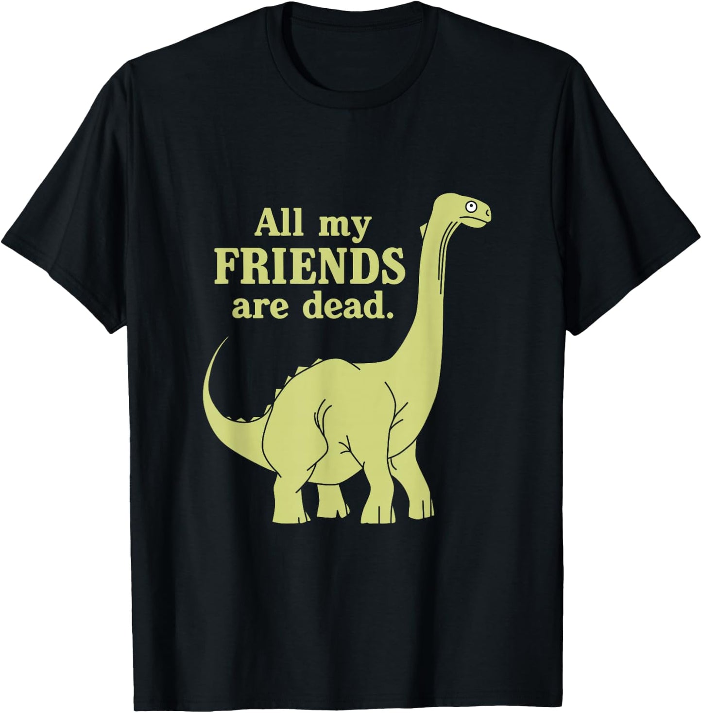Funny All Of My Friends Are Dead Dinosaur T-Shirt - T-Shirt | Black
