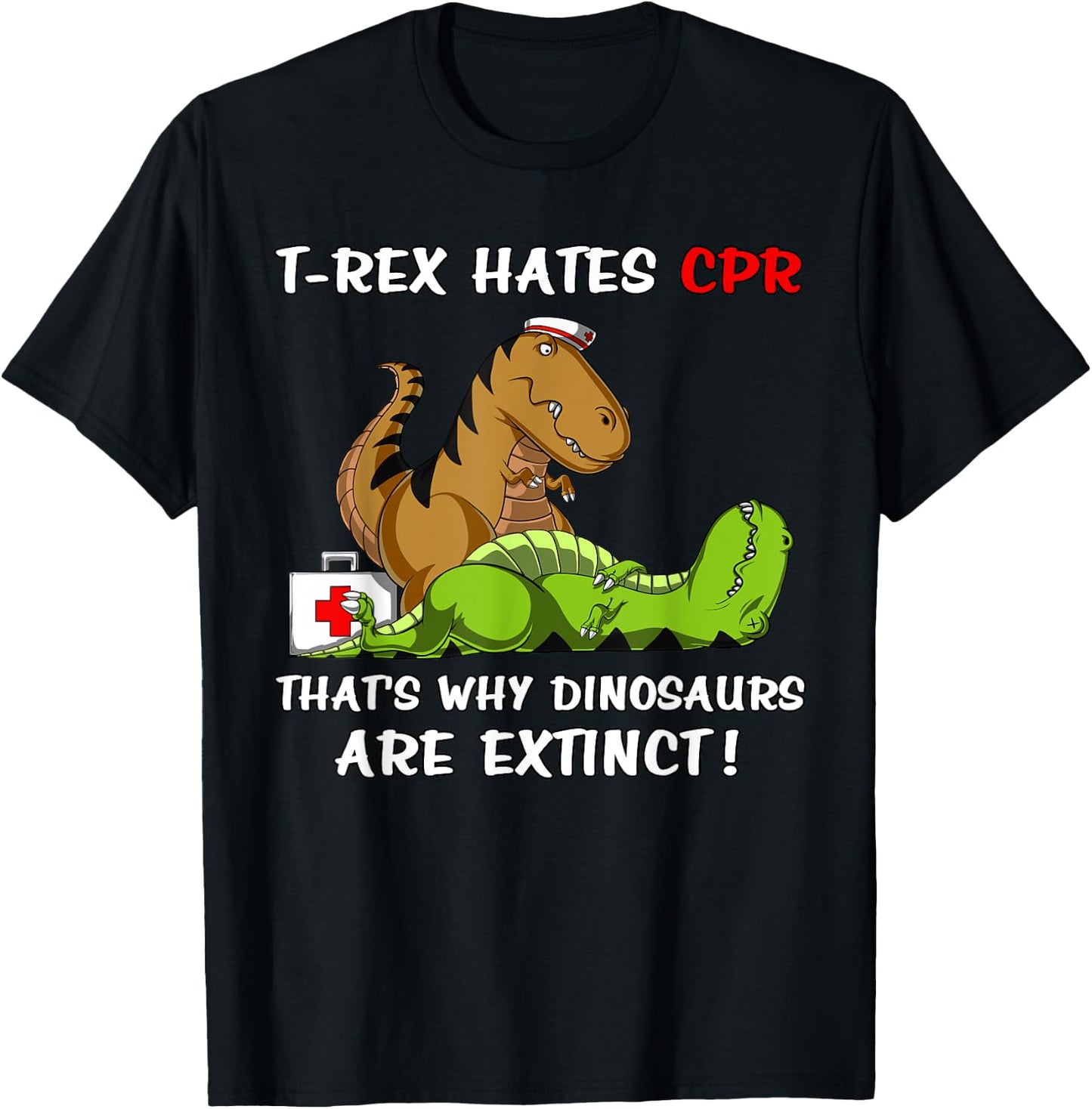 T-Rex Hates CPR That's Why Dinosaurs Are Extinct Funny Nurse T-Shirt - T-Shirt | Black