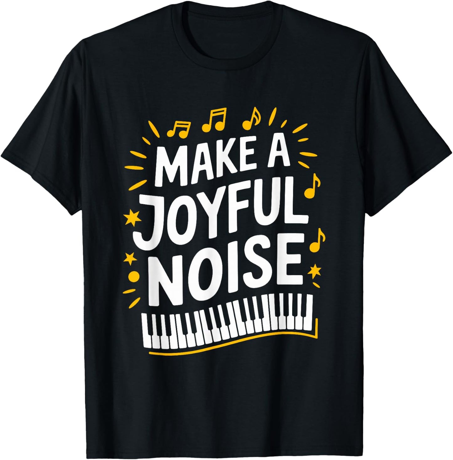 Make A Joyful Noise Piano, Piano Player and Keyboard Pianist T-Shirt - T-Shirt | Black